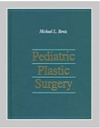 Pediatric plastic surgery Michael L. Bentz - 1998